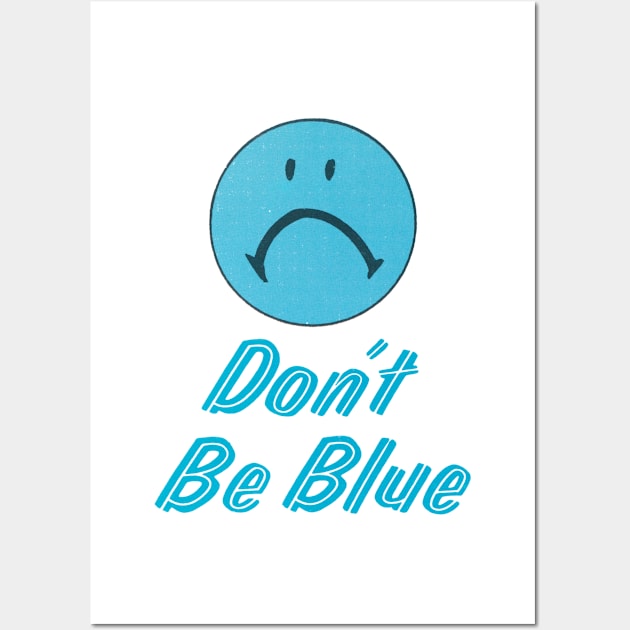 Don't Be Blue Wall Art by WAITE-SMITH VINTAGE ART